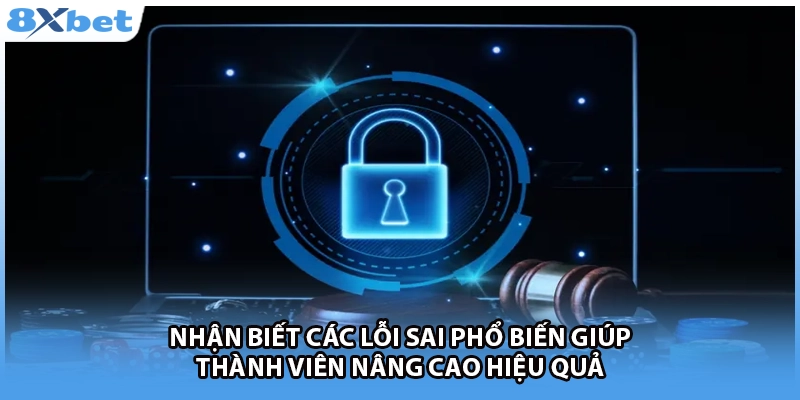 Nhận biết các lỗi sai phổ biến giúp thành viên nâng cao hiệu quả